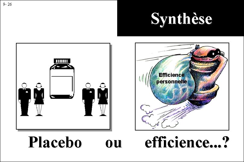 9 - 26 Synthèse Efficience personnelle Placebo ou efficience. . . ? 