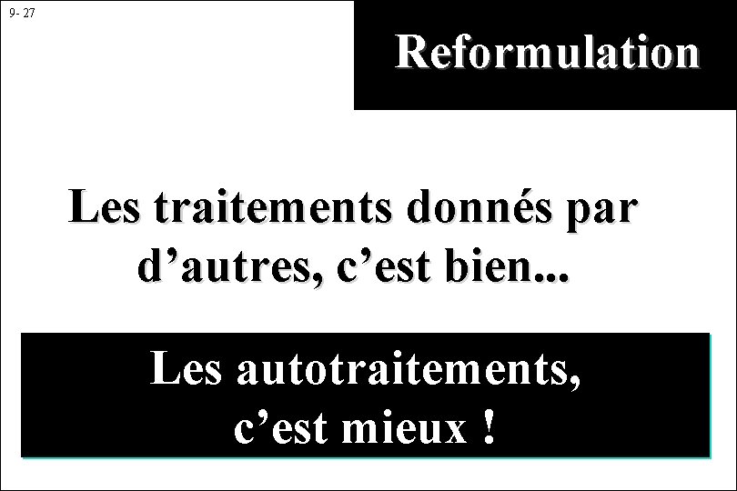 9 - 27 Reformulation Les traitements donnés par d’autres, c’est bien. . . Les