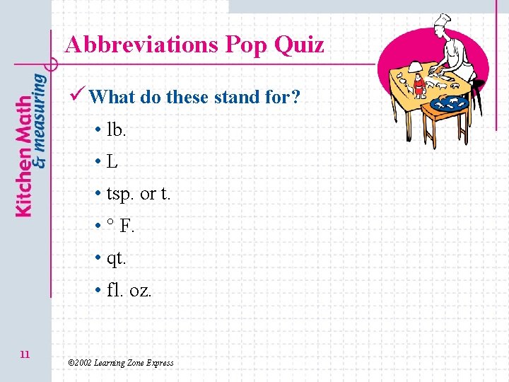 Abbreviations Pop Quiz ü What do these stand for? • lb. • L •