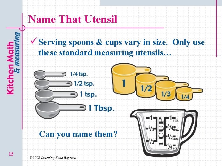Name That Utensil ü Serving spoons & cups vary in size. Only use these
