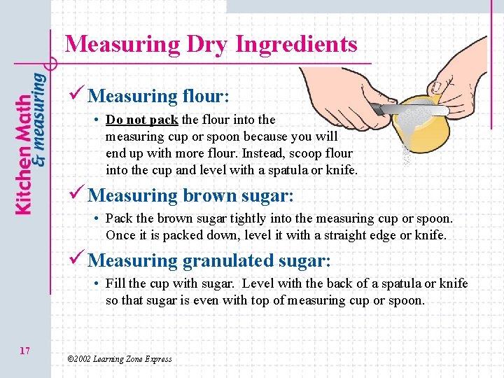 Measuring Dry Ingredients ü Measuring flour: • Do not pack the flour into the