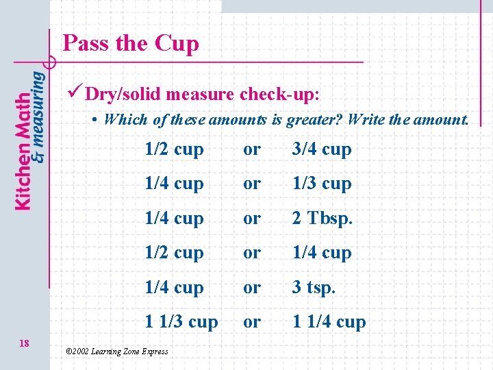 Pass the Cup ü Dry/solid measure check-up: • Which of these amounts is greater?