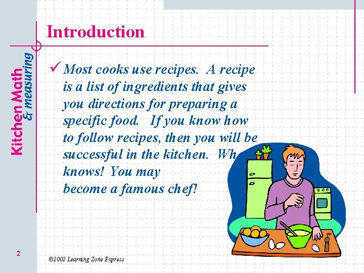 Introduction ü Most cooks use recipes. A recipe is a list of ingredients that
