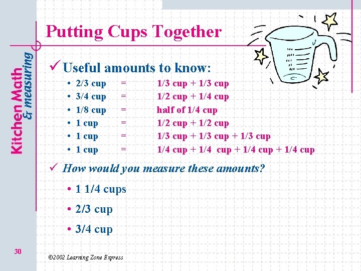 Putting Cups Together ü Useful amounts to know: • • • 2/3 cup 3/4
