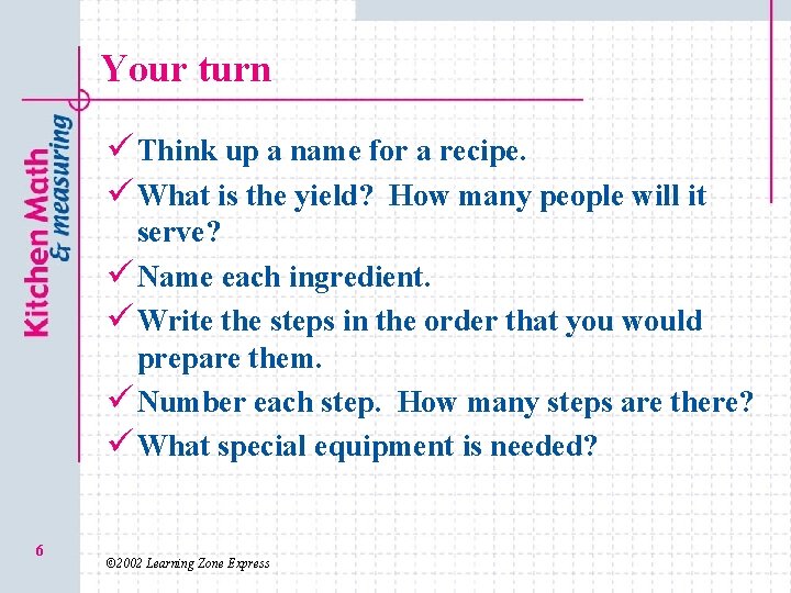 Your turn ü Think up a name for a recipe. ü What is the