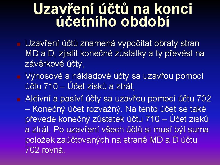 Uzavření účtů na konci účetního období n n n Uzavření účtů znamená vypočítat obraty