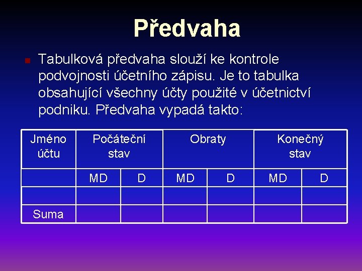 Předvaha n Tabulková předvaha slouží ke kontrole podvojnosti účetního zápisu. Je to tabulka obsahující