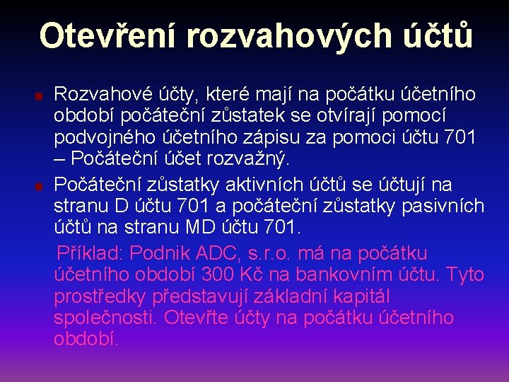 Otevření rozvahových účtů n n Rozvahové účty, které mají na počátku účetního období počáteční