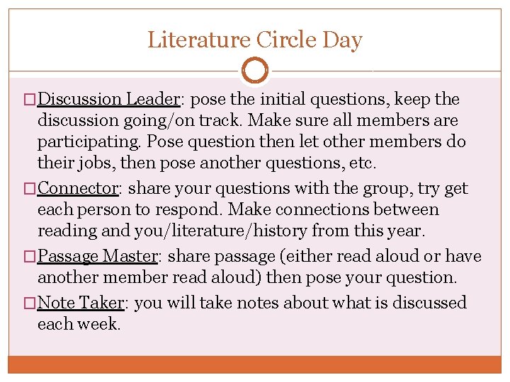 Literature Circle Day �Discussion Leader: pose the initial questions, keep the discussion going/on track.