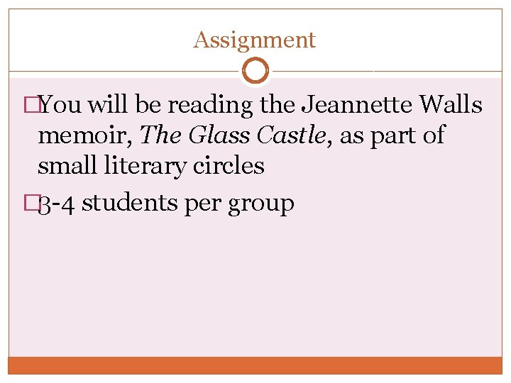 Assignment �You will be reading the Jeannette Walls memoir, The Glass Castle, as part