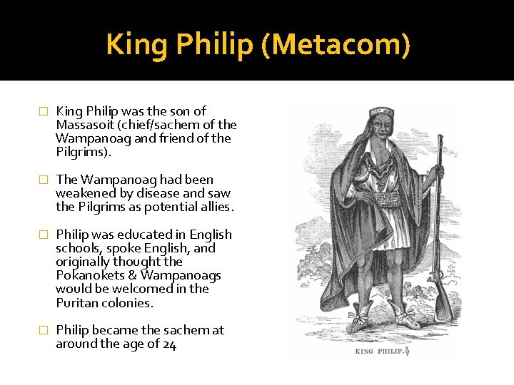 King Philip (Metacom) � King Philip was the son of Massasoit (chief/sachem of the