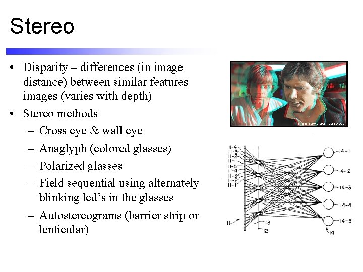 Stereo • Disparity – differences (in image distance) between similar features images (varies with