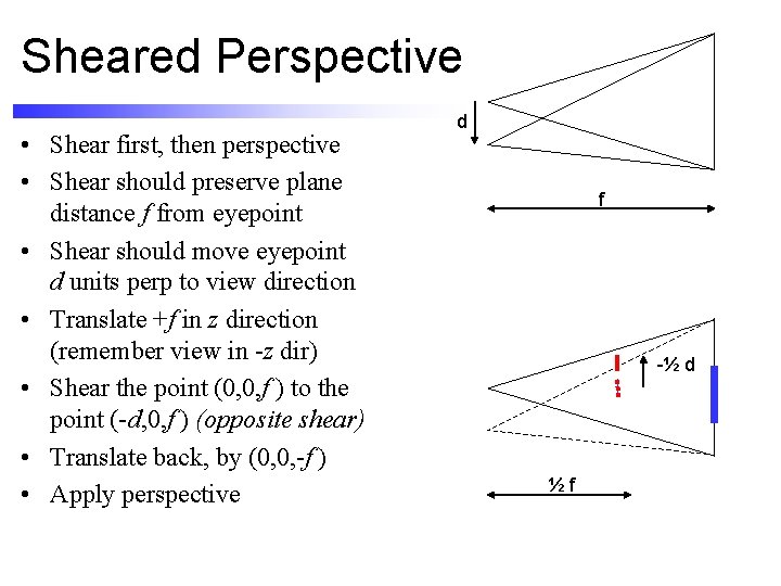 Sheared Perspective • Shear first, then perspective • Shear should preserve plane distance f