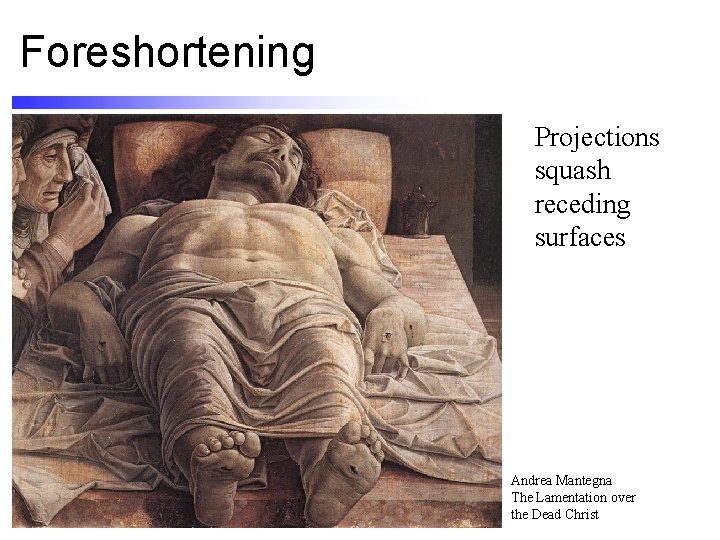 Foreshortening Projections squash receding surfaces Andrea Mantegna The Lamentation over the Dead Christ 