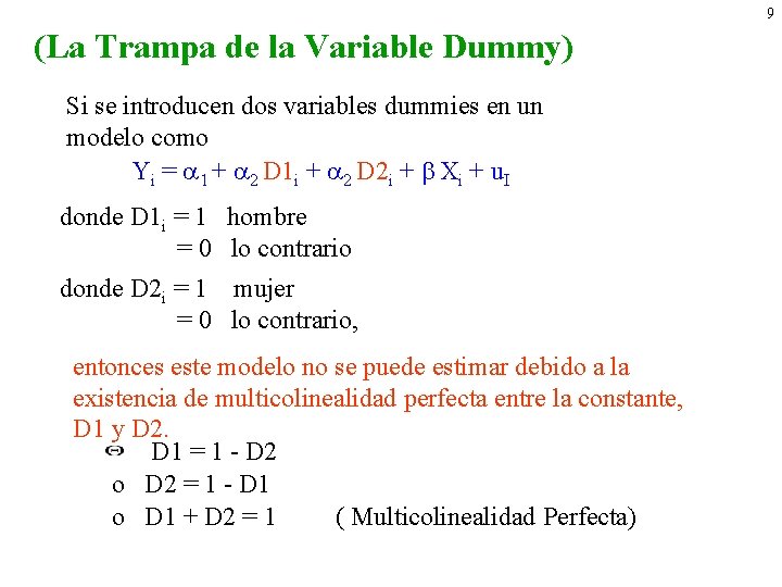 9 (La Trampa de la Variable Dummy) Si se introducen dos variables dummies en