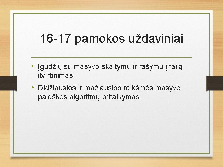 16 -17 pamokos uždaviniai • Įgūdžių su masyvo skaitymu ir rašymu į failą įtvirtinimas 16 -17 pamokos uždaviniai • Įgūdžių su masyvo skaitymu ir rašymu į failą įtvirtinimas