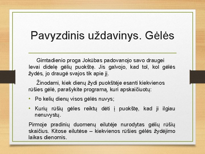 Pavyzdinis uždavinys. Gėlės Gimtadienio proga Jokūbas padovanojo savo draugei Ievai didelę gėlių puokštę. Jis Pavyzdinis uždavinys. Gėlės Gimtadienio proga Jokūbas padovanojo savo draugei Ievai didelę gėlių puokštę. Jis