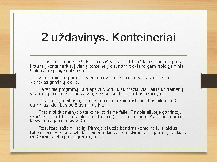 2 uždavinys. Konteineriai Transporto įmonė veža krovinius iš Vilniaus į Klaipėdą. Gamintojai prekes krauna 2 uždavinys. Konteineriai Transporto įmonė veža krovinius iš Vilniaus į Klaipėdą. Gamintojai prekes krauna