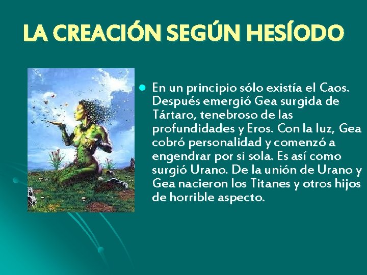 LA CREACIÓN SEGÚN HESÍODO l En un principio sólo existía el Caos. Después emergió