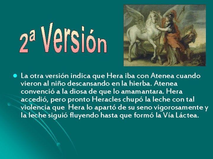 l La otra versión indica que Hera iba con Atenea cuando vieron al niño