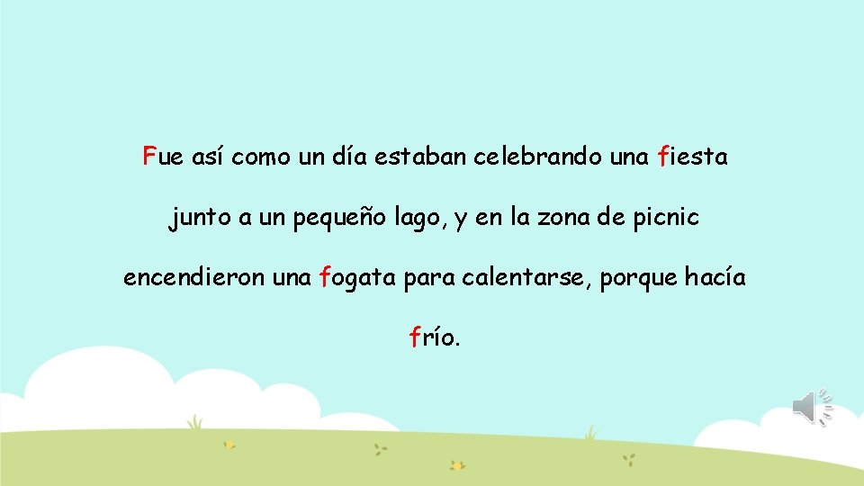 Fue así como un día estaban celebrando una fiesta junto a un pequeño lago,