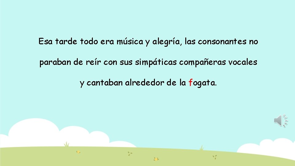 Esa tarde todo era música y alegría, las consonantes no paraban de reír con