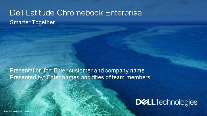 Dell Latitude Chromebook Enterprise Smarter Together Presentation for: Enter customer and company name Presented
