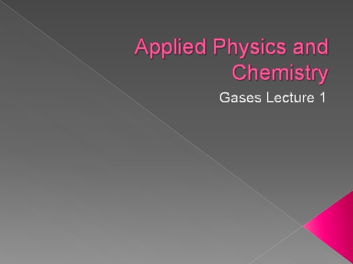 Applied Physics and Chemistry Gases Lecture 1 