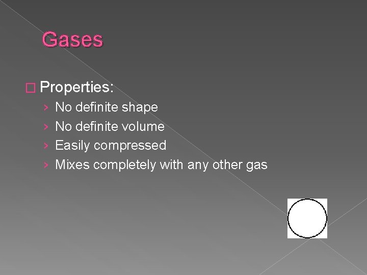 Gases � Properties: › › No definite shape No definite volume Easily compressed Mixes