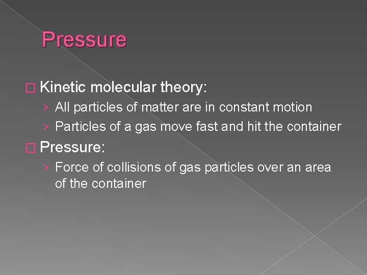 Pressure � Kinetic molecular theory: › All particles of matter are in constant motion