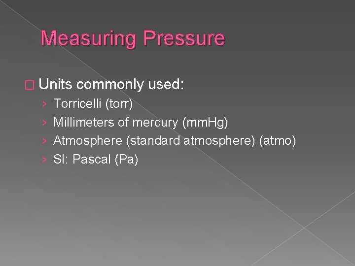 Measuring Pressure � Units › › commonly used: Torricelli (torr) Millimeters of mercury (mm.