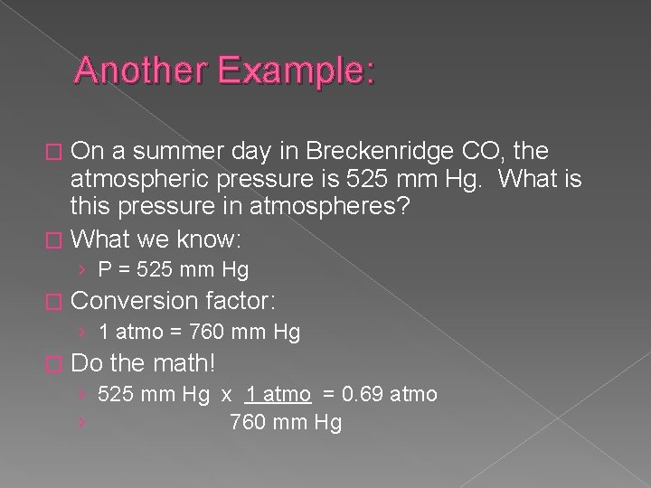 Another Example: On a summer day in Breckenridge CO, the atmospheric pressure is 525