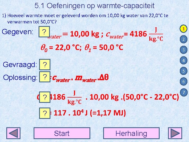 5. 1 Oefeningen op warmte-capaciteit 1) Hoeveel warmte moet er geleverd worden om 10,