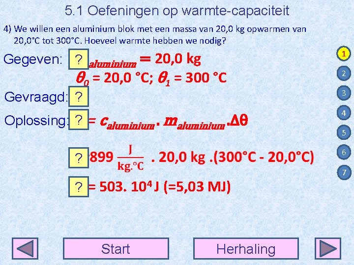 5. 1 Oefeningen op warmte-capaciteit 4) We willen een aluminium blok met een massa