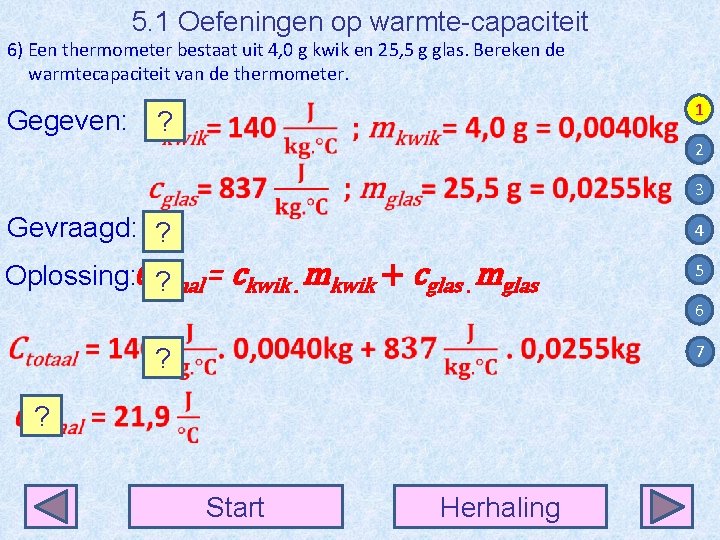 5. 1 Oefeningen op warmte-capaciteit 6) Een thermometer bestaat uit 4, 0 g kwik