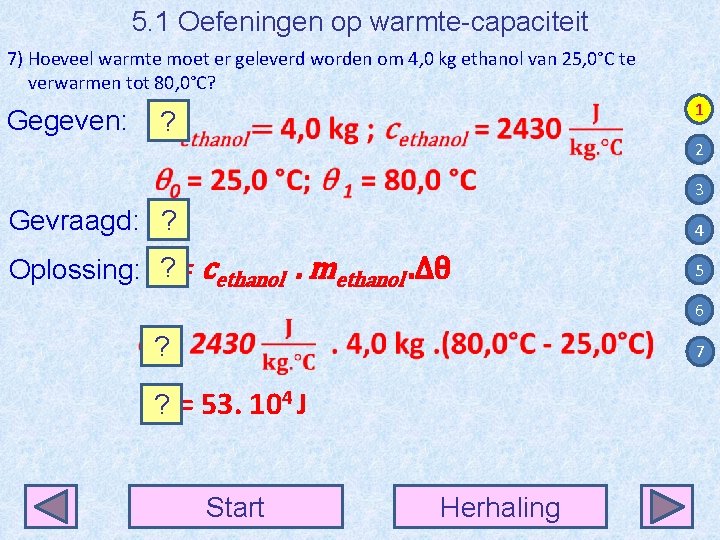 5. 1 Oefeningen op warmte-capaciteit 7) Hoeveel warmte moet er geleverd worden om 4,