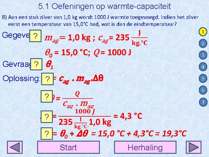 5. 1 Oefeningen op warmte-capaciteit 8) Aan een stuk zilver van 1, 0 kg