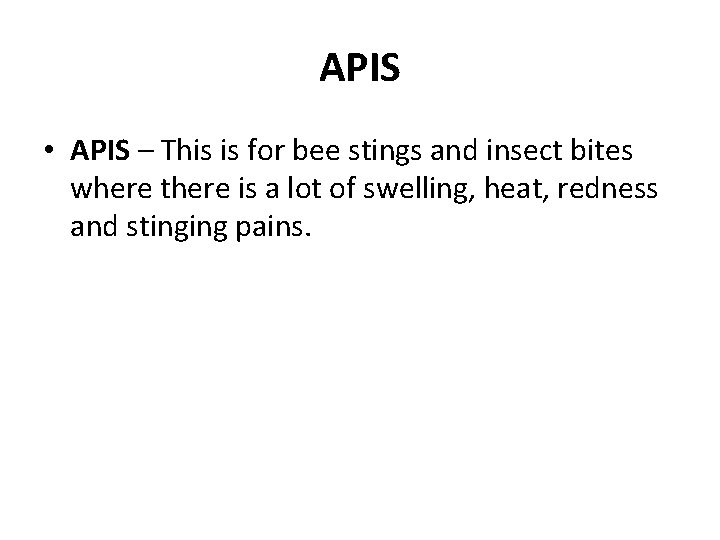 APIS • APIS – This is for bee stings and insect bites where there