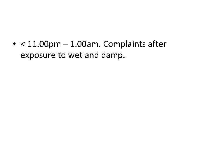  • < 11. 00 pm – 1. 00 am. Complaints after exposure to