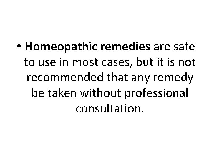  • Homeopathic remedies are safe to use in most cases, but it is
