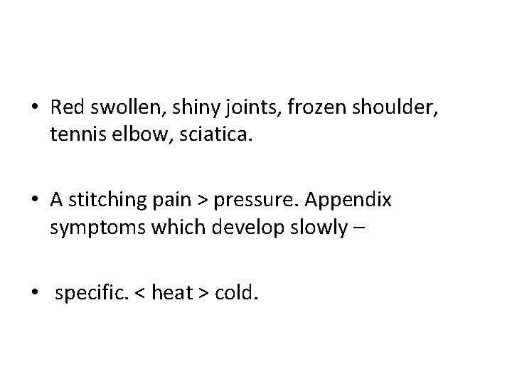  • Red swollen, shiny joints, frozen shoulder, tennis elbow, sciatica. • A stitching