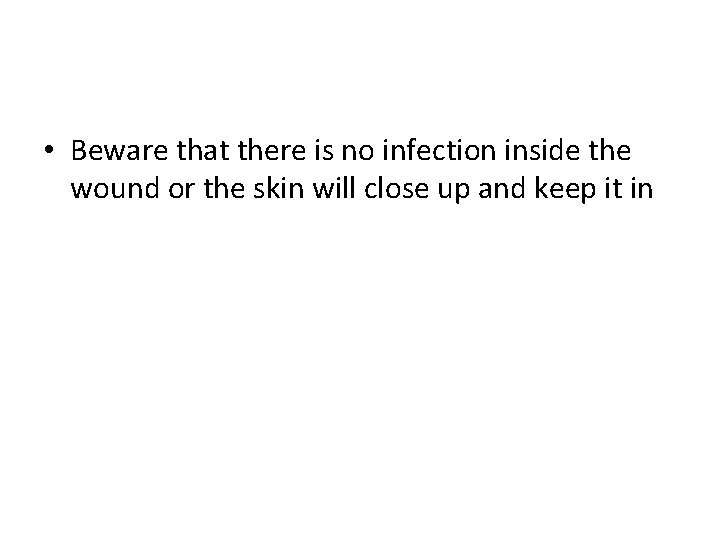  • Beware that there is no infection inside the wound or the skin