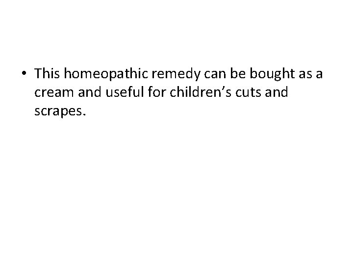  • This homeopathic remedy can be bought as a cream and useful for