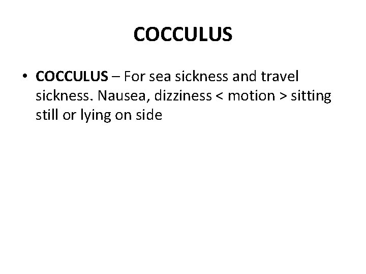 COCCULUS • COCCULUS – For sea sickness and travel sickness. Nausea, dizziness < motion