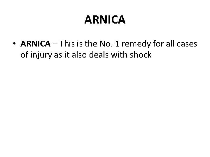 ARNICA • ARNICA – This is the No. 1 remedy for all cases of