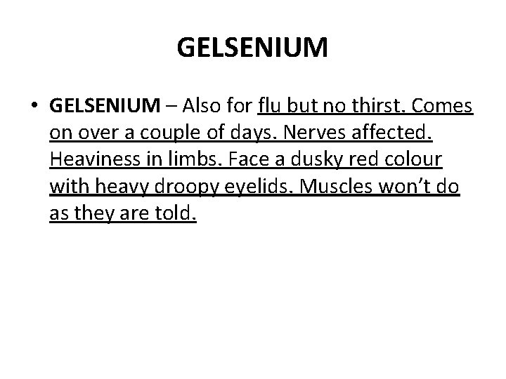 GELSENIUM • GELSENIUM – Also for flu but no thirst. Comes on over a