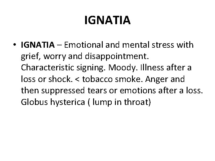 IGNATIA • IGNATIA – Emotional and mental stress with grief, worry and disappointment. Characteristic