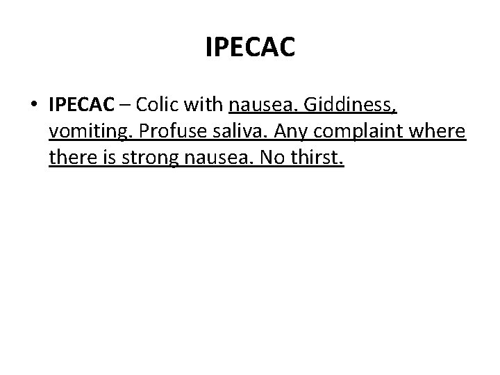 IPECAC • IPECAC – Colic with nausea. Giddiness, vomiting. Profuse saliva. Any complaint where