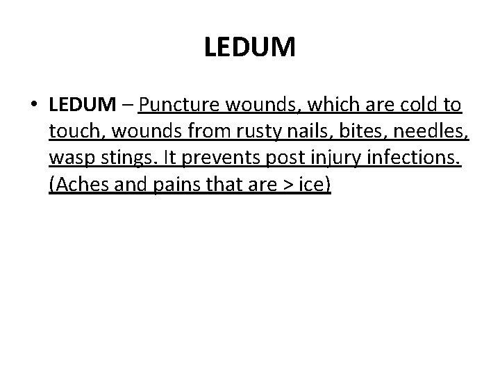 LEDUM • LEDUM – Puncture wounds, which are cold to touch, wounds from rusty