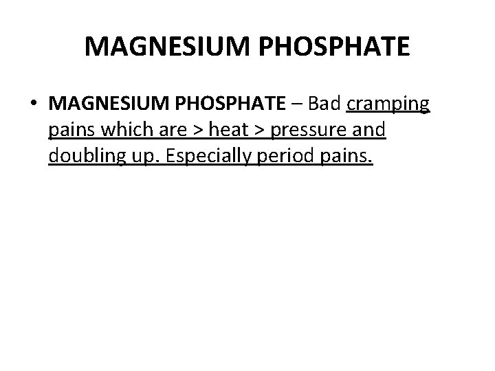 MAGNESIUM PHOSPHATE • MAGNESIUM PHOSPHATE – Bad cramping pains which are > heat >